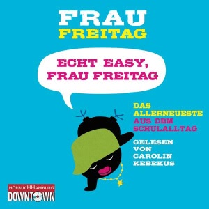 Echt easy, Frau Freitag!: Das Allerneueste aus dem Schulalltag Hörbuch