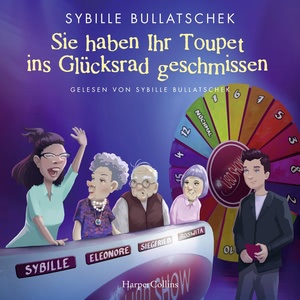Sie haben Ihr Toupet ins Glücksrad geschmissen Hörbuch