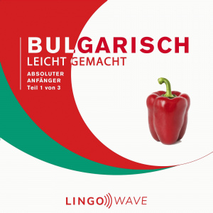 Bulgarisch Leicht Gemacht: Absoluter Anfänger, Teil 1 von 3 Hörbuch