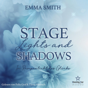 Stage Lights and Shadows - Im Rampenlicht des Glücks Hörbuch