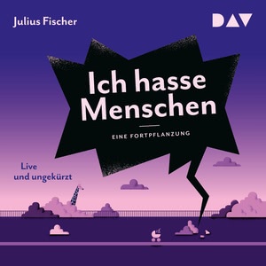 Ich hasse Menschen. Eine Fortpflanzung Hörbuch