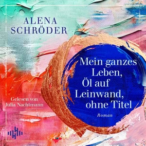 Mein ganzes Leben, Öl auf Leinwand, ohne Titel Hörbuch