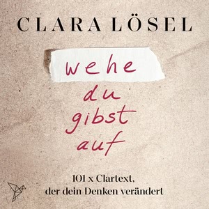 Wehe du gibst auf - 101 X Clartext, der dein Denken verändert Hörbuch