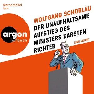 Der unaufhaltsame Aufstieg des Ministers Karsten Richter Hörbuch