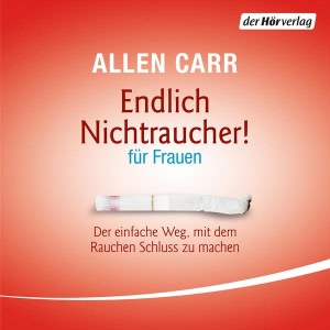 Endlich Nichtraucher - für Frauen: Der einfache Weg, mit dem Rauchen Schluss zu machen Hörbuch