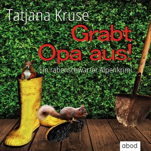 Grabt Opa aus! Ein rabenschwarzer Alpenkrimi Hörbuch